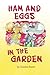 Ham and Eggs in the Garden