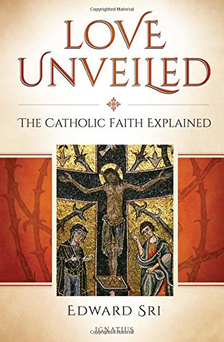 Love Unveiled: The Catholic Faith Explained (Paperback)
