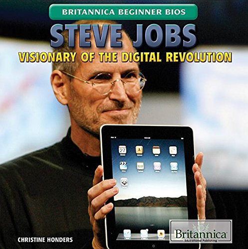 Steve Jobs: Visionary of the Digital Revolution (Britannica Beginner Bios)