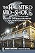 The Haunted Mid-Shore: Spirits of Caroline, Dorchester and Talbot Counties (Haunted America)