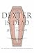 Dexter Is Dead (Dexter, #8)