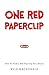 One Red Paperclip by Kyle Macdonald One Red Paperclip by Kyle Macdonald