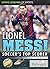 Lionel Messi: Soccer's Top Scorer (Living Legends of Sports, 4)