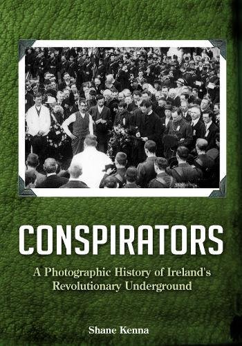 Conspirators: A Photographic History of Ireland's Revolutionary Underground (Paperback)