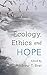 Ecology, Ethics and Hope