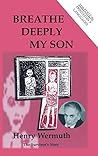 Breathe Deeply My Son by Henry Wermuth