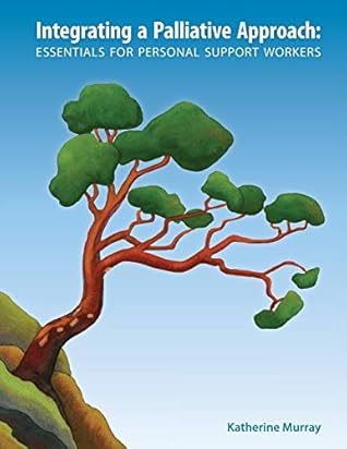 Integrating a Palliative Approach: Essentials for Personal Support Workers