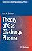 Theory of Gas Discharge Plasma (Springer Series on Atomic, Optical, and Plasma Physics, 84)