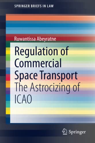 Regulation of Commercial Space Transport: The Astrocizing of ICAO (SpringerBriefs in Law)