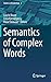Semantics of Complex Words (Studies in Morphology, 3)