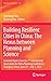 Building Resilient Cities in China: The Nexus between Planning and Science: Selected Papers from the 7th International Association for China Planning ... 29 – July 1, 2013 (GeoJournal Library, 113)