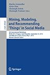 Mining, Modeling, and Recommending 'Things' in Social Media: 4th International Workshops, MUSE 2013, Prague, Czech Republic, September 23, 2013, and ... (Lecture Notes in Artificial Intelligence) Mining, Modeling, and Recommending 'Things' in Social Media: 4th International Workshops, MUSE 2013, Prague, Czech Republic, September 23, 2013, and ... (Lecture Notes in Artificial Intelligence)