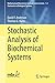 Stochastic Analysis of Biochemical Systems by David F. Anderson