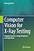 Computer Vision for X-Ray Testing: Imaging, Systems, Image Databases, and Algorithms