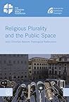 Religious Plurality and the Public Space: Joint Christian - Muslim Theological Reflections (Lwf Studies 2015)