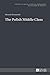The Polish Middle Class (Studies in Social Sciences, Philosophy and History of Ideas)