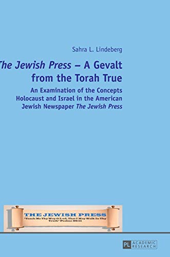 «The Jewish Press» – A Gevalt from the Torah True: An Examination of the Concepts Holocaust and Israel in the American Jewish Newspaper «The Jewish Press» (Hardcover)