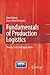 Fundamentals of Production Logistics: Theory, Tools and Applications