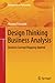 Design Thinking Business Analysis: Business Concept Mapping Applied (Management for Professionals)