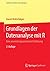 Grundlagen der Datenanalyse mit R: Eine anwendungsorientierte Einführung