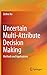 Uncertain Multi-Attribute Decision Making: Methods and Applications