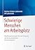Schwierige Menschen am Arbeitsplatz: Handlungsstrategien für den Umgang mit herausfordernden Persönlichkeiten (German Edition)