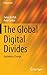 The Global Digital Divides: Explaining Change (Progress in IS)