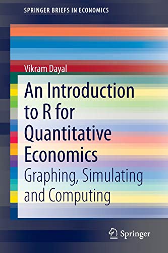 An Introduction to R for Quantitative Economics: Graphing, Simulating and Computing (SpringerBriefs in Economics)