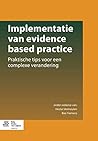 Implementatie van evidence based practice: Praktische tips voor een complexe verandering (Dutch Edition)