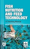Fish Nutrition and Feed Technology: A Teaching Manual
