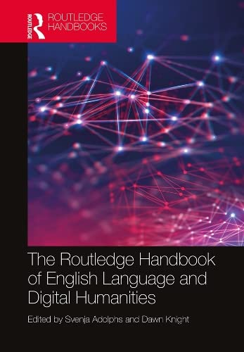 The Routledge Handbook of English Language and Digital Humanities (Routledge Handbooks in English Language Studies)