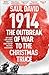 1914: the Outbreak of War to the Christmas Truce: Key Dates and Events from the First Year of the First World War