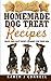 Homemade Dog Treat Recipes: Quick and Easy Treats to Make for Your Dog