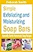Simple Exfoliating and Moisturizing Soap Bars: Naturally Gentle Homemade Soap Recipes