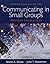 Communicating in Small Groups: Principles and Practices