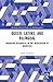Queer, Latinx, and Bilingual: Narrative Resources in the Negotiation of Identities (Routledge Critical Studies in Multilingualism)