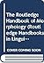 The Routledge Handbook of Morphology by Francis Katamba