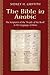 The Bible in Arabic: The Scriptures of the "People of the Book" in the Language of Islam (Jews, Christians, and Muslims from the Ancient to the Modern World)