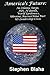 America's Future: An Islamic Surge, Isis, Al Qaeda, World Epidemics, Ukraine, Russia-China Pact, Us Leadership Crisis