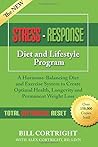 The NEW Stress-Response Diet and Lifestyle Program: A Hormone-Balancing Diet and Exercise System to Create Optimal Health, Longevity and Permanent Weight Loss The NEW Stress-Response Diet and Lifestyle Program: A Hormone-Balancing Diet and Exercise System to Create Optimal Health, Longevity and Permanent Weight Loss