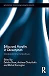 Ethics and Morality in Consumption: Interdisciplinary Perspectives (Routledge Studies in Business Ethics)