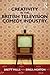 Creativity in the British Television Comedy Industry by Brett Mills