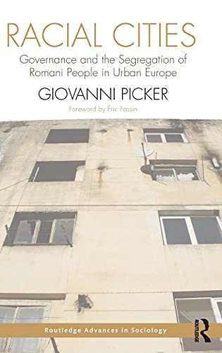 Racial Cities: Governance and the Segregation of Romani People in Urban Europe (Routledge Advances in Sociology)