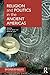 Religion and Politics in the Ancient Americas (Routledge Archaeology of the Ancient Americas)
