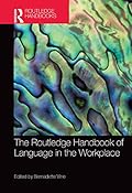 The Routledge Handbook of Language in the Workplace