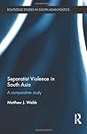 Separatist Violence in South Asia: A comparative study (Routledge Studies in South Asian Politics)