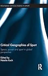 Critical Geographies of Sport: Space, Power and Sport in Global Perspective (Routledge Critical Studies in Sport)