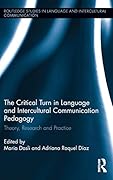 The Critical Turn in Language and Intercultural Communication Pedagogy: Theory, Research and Practice