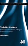 The Politics of Evidence: From evidence-based policy to the good governance of evidence (Routledge Studies in Governance and Public Policy)