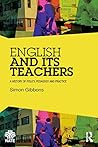 English and Its Teachers: A History of Policy, Pedagogy and Practice (National Association for the Teaching of English (NATE))